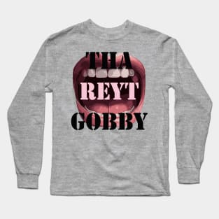 Tha Reyt Gobby Yorkshire Saying Quote With Mouth Long Sleeve T-Shirt